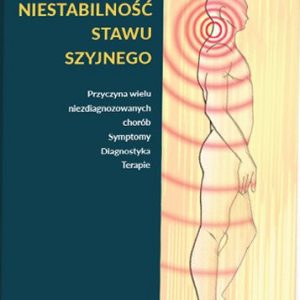 Książka „Niestabilność Stawu Szyjnego. Przyczyna wielu niezdiagnozowanych chorób. Symptomy Diagnostyka Terapie” Bodo Kuklinski